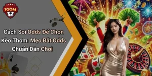 Cách Soi Odds Để Chọn Kèo Thơm: Mẹo Bắt Odds Chuẩn Dân Chơi