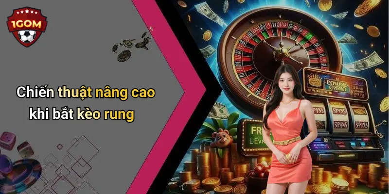 Chiến thuật nâng cao khi bắt kèo rung