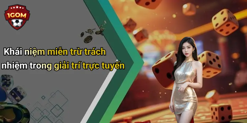 Miễn Trừ Trách Nhiệm: Tìm Hiểu Cơ Chế Và Ý Nghĩa Trên 1Gom 1 Khái niệm miễn trừ trách nhiệm trong giải trí trực tuyến
