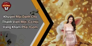 Khuyến Mãi Dành Cho Thành Viên Mới: Cơ Hội Vàng Khám Phá 1Gom