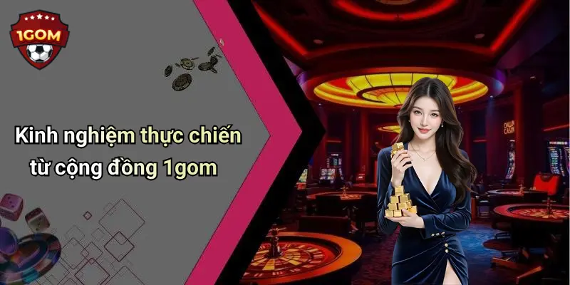 Cược Tài Xỉu: Kinh Nghiệm Chơi Hiệu Quả Tại Diễn Đàn 1Gom 4 Kinh nghiệm thực chiến từ cộng đồng 1gom