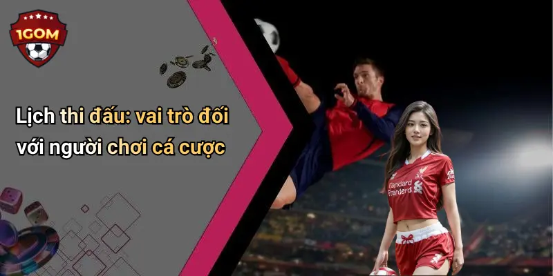 Lịch thi đấu: vai trò đối với người chơi cá cược
