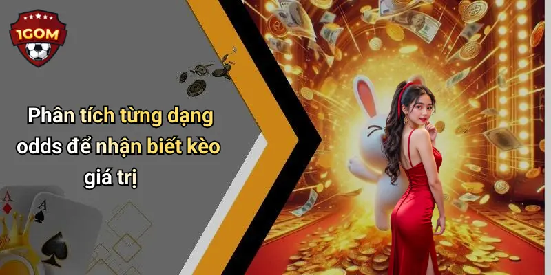 Cách Soi Odds Để Chọn Kèo Thơm: Mẹo Bắt Odds Chuẩn Dân Chơi 3 Phân tích từng dạng odds để nhận biết kèo giá trị