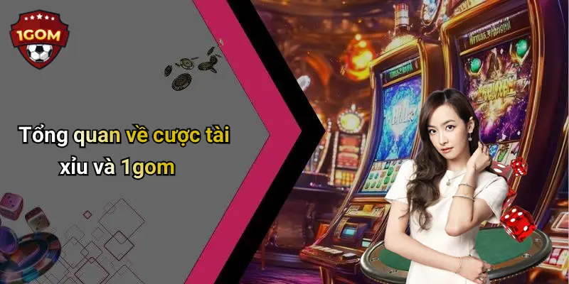 Cược Tài Xỉu: Kinh Nghiệm Chơi Hiệu Quả Tại Diễn Đàn 1Gom 1 Tổng quan về cược tài xỉu và 1gom