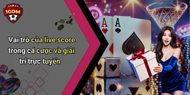 Vai trò của live score trong cá cược và giải trí trực tuyến
