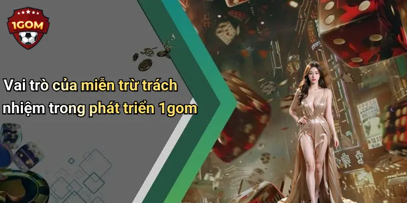 Miễn Trừ Trách Nhiệm: Tìm Hiểu Cơ Chế Và Ý Nghĩa Trên 1Gom 4 Vai trò của miễn trừ trách nhiệm trong phát triển 1gom