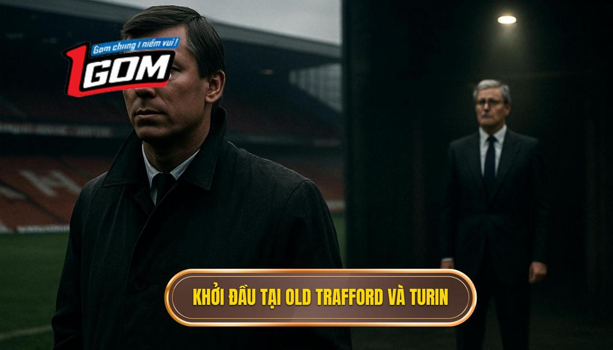 Khởi đầu tại Old Trafford và bước ngoặt định mệnh ở Turin