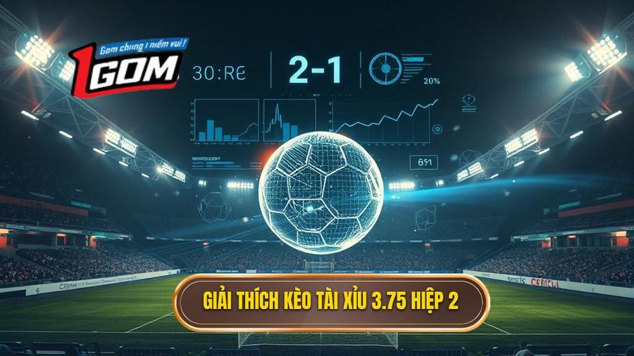 Giải thích kèo tài xỉu 3.75 hiệp 2
