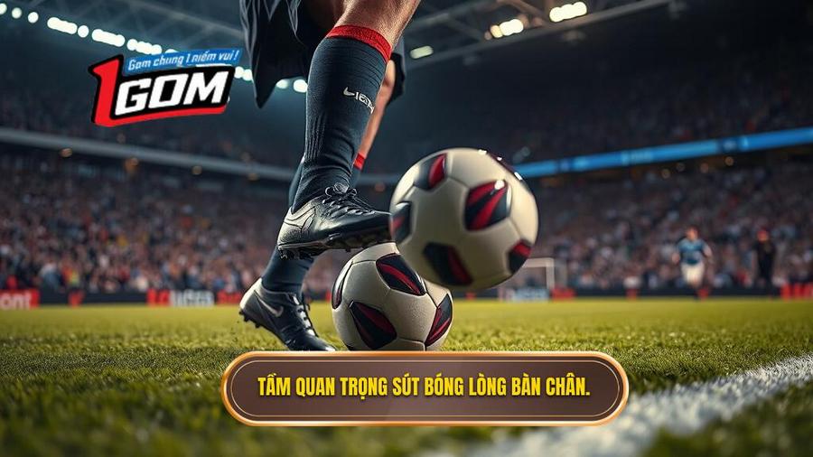 Tầm quan trọng sút bóng lòng bàn chân