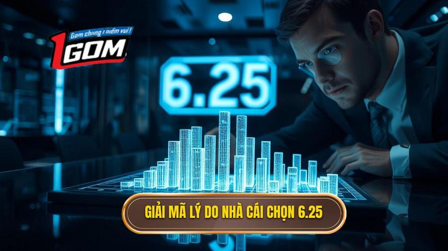 Giải mã lý do nhà cái chọn 6.25