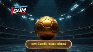 Scandal bóng đá: Phía sau ánh hào quang và những sự thật trần trụi