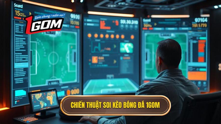 Chiến thuật soi kèo bóng đá ăn tiền từ chuyên gia 1GOM