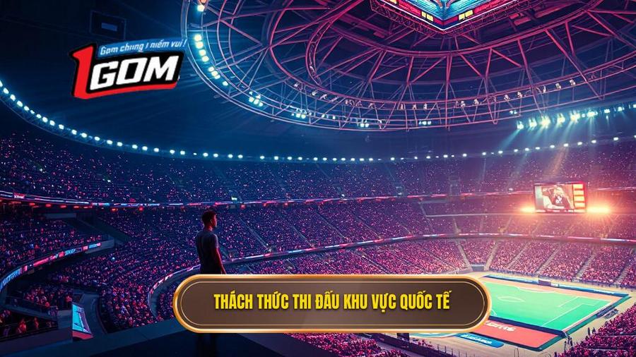 Thách thức tại các đấu trường khu vực và quốc tế