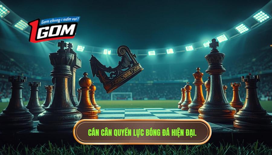 Cán cân quyền lực bóng đá hiện đại.